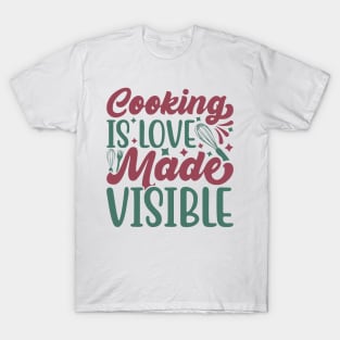 cooking is love made visible T-Shirt